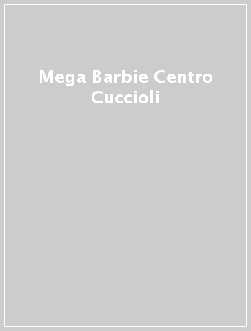 Mega Barbie Centro Cuccioli