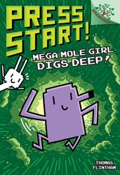 Mega Mole Girl Digs Deep!: A Branches Book (Press Start! #15)