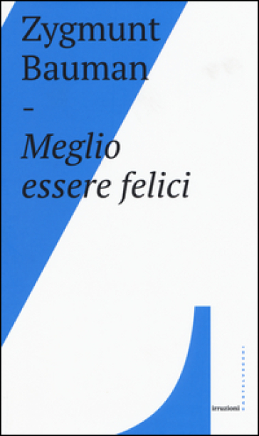 Meglio essere felici - Zygmunt Bauman