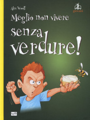 Meglio non vivere senza verdure! - Alex Woolf