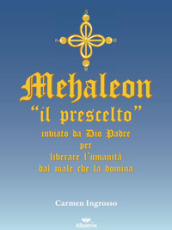 Mehaleon. «Il prescelto» inviato da Dio padre per liberare l umanità dal male che la domina