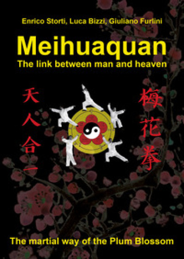 Meihuaquan. The link between man and heaven - Enrico Storti - Luca Bizzi - Giuliano Furlini