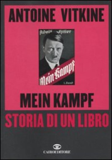 Mein Kampf. Storia di un libro - Antoine Vitkine