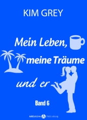 Mein Leben, meine Träume und er - Band 6