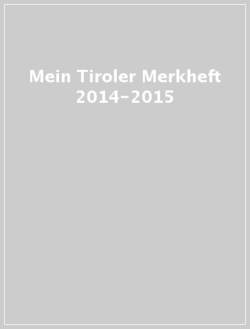 Mein Tiroler Merkheft 2014-2015