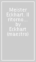 Meister Eckhart. Il ritorno all origine