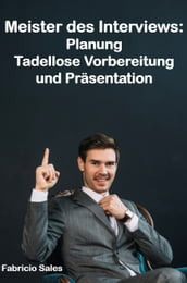 Meister des Interviews: Planung Tadellose Vorbereitung und Präsentation