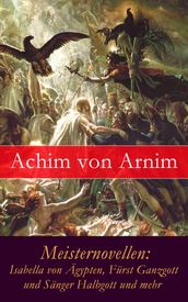 Meisternovellen: Isabella von Ägypten, Fürst Ganzgott und Sänger Halbgott und mehr