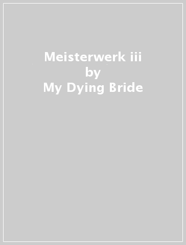 Meisterwerk iii - My Dying Bride