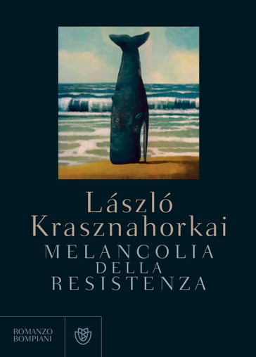 Melancolia della resistenza - Laszlo Krasznahorkai