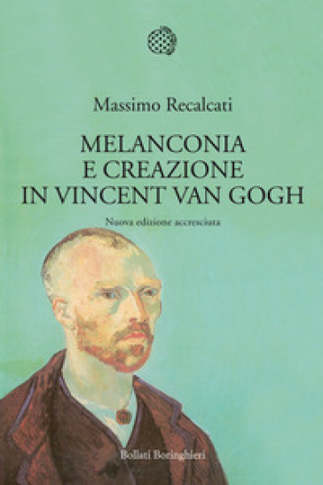 Melanconia e creazione in Vincent van Gogh. Nuova ediz. - Massimo Recalcati