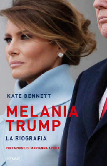 Melania Trump. La biografia - Kate Bennett