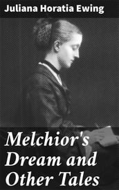 Melchior s Dream and Other Tales