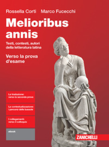 Melioribus annis. Testi, contesti, autori della letteratura latina. Verso la prova d'esame...