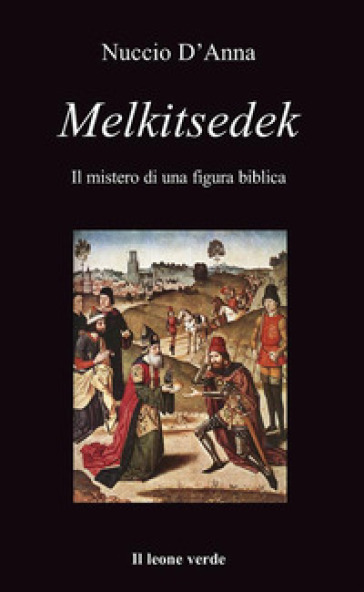 Melkitsedek. Il mistero di una figura biblica - Nuccio D