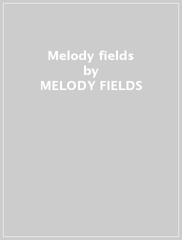 Melody fields - MELODY FIELDS