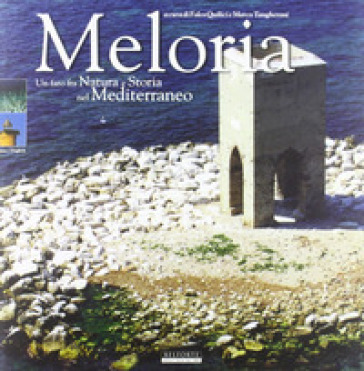 Meloria. Un faro fra natura e storia nel Mediterraneo - Olimpia Vaccari - Gianfranco Barsotti - Folco Quilici