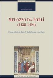 Melozzo da Forlì (1438-1494). Pittore nell età di Sisto IV della Rovere e dei Riario. Ediz. illustrata