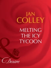 Melting The Icy Tycoon (Mills & Boon Desire)