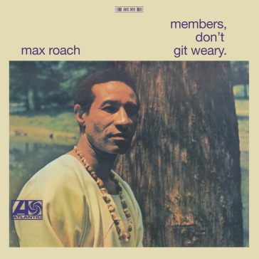 Member don't git weary - Max Roach