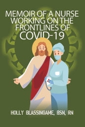 Memoir of a Nurse Working On the Frontlines of COVID-19