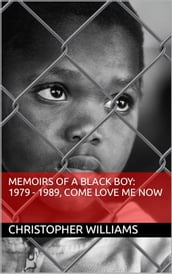 Memoirs of a Black Boy: 1979 -1989, Come Love Me Now