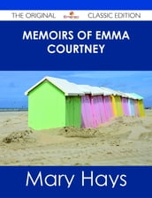 Memoirs of Emma Courtney - The Original Classic Edition