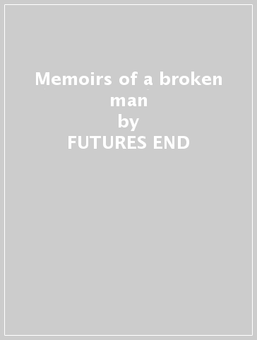 Memoirs of a broken man - FUTURES END