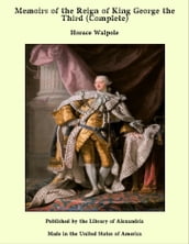 Memoirs of the Reign of King George the Third (Complete)