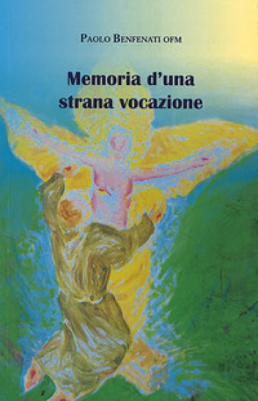 Memoria d'una strana vocazione - Paolo Benfenati