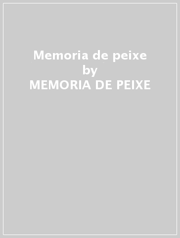 Memoria de peixe - MEMORIA DE PEIXE