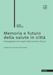 Memoria e futuro della salute in città. Passeggiate nei luoghi della sanità a Roma