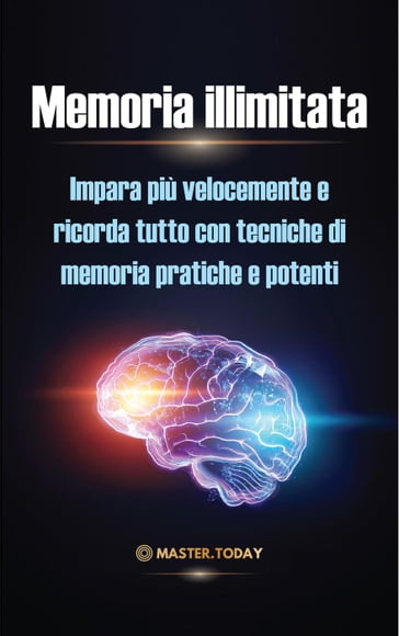 Memoria illimitata: Impara più velocemente e ricorda tutto con tecniche di memoria pratiche e potenti - James Einstein - Master Today