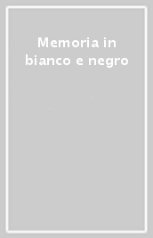 Memoria in bianco e negro