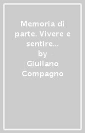 Memoria di parte. Vivere e sentire di un grande avvocato