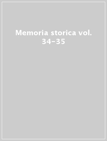 Memoria storica vol. 34-35