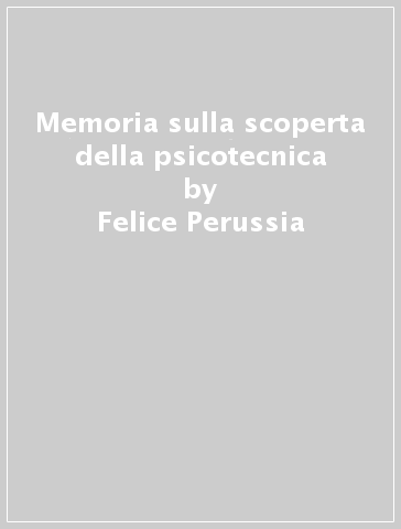 Memoria sulla scoperta della psicotecnica - Felice Perussia