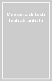 Memoria di testi teatrali antichi