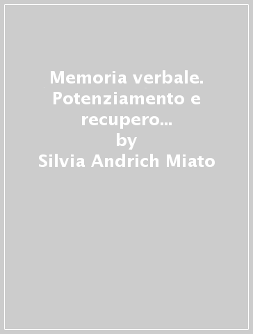 Memoria verbale. Potenziamento e recupero delle abilità mnestiche uditive e verbali. CD-ROM - Silvia Andrich Miato - Lidio Miato
