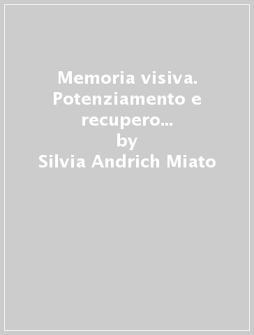 Memoria visiva. Potenziamento e recupero delle abilità attentive, cognitive e metacognitive. CD-ROM - Silvia Andrich Miato - Lidio Miato