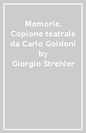 Memorie. Copione teatrale da Carlo Goldoni