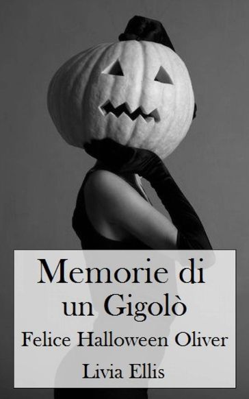 Memorie di un Gigolò - Felice Halloween Oliver - Livia Ellis