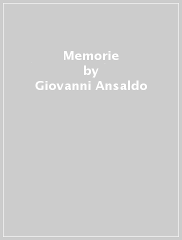 Memorie - Giovanni Ansaldo