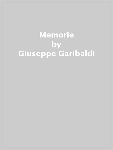 Memorie - Giuseppe Garibaldi