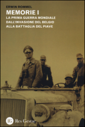 Memorie. La Prima guerra mondiale dall invasione del Belgio alla battaglia del Piave. La campagna d Africa. Guerra senz odio