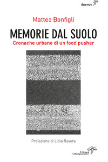 Memorie dal suolo. Cronache urbane di un food pusher. Ediz. integrale - Matteo Bonfigli