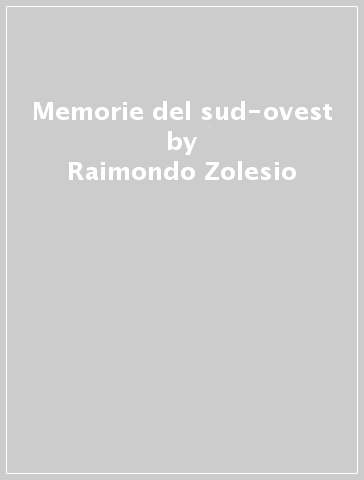 Memorie del sud-ovest - Raimondo Zolesio