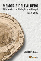 Memorie dell albero. Sillabario tra dialoghi e soliloqui 1969-2020