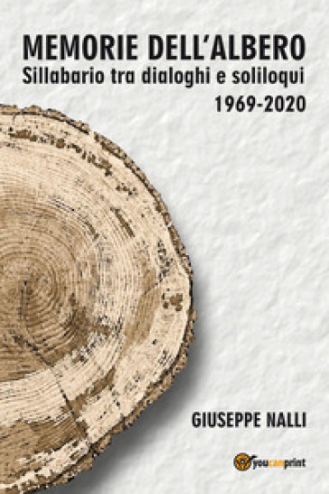 Memorie dell'albero. Sillabario tra dialoghi e soliloqui 1969-2020