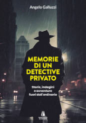 Memorie di un detective privato. Storie, indagini e avventure fuori dall